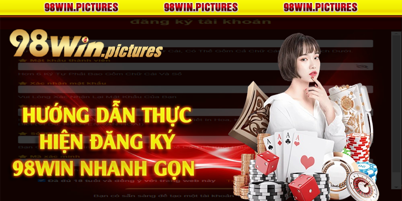 Hướng dẫn thực hiện đăng ký 98win nhanh gọn 