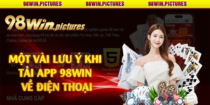 Một vài lưu ý khi tải app 98win về điện thoại